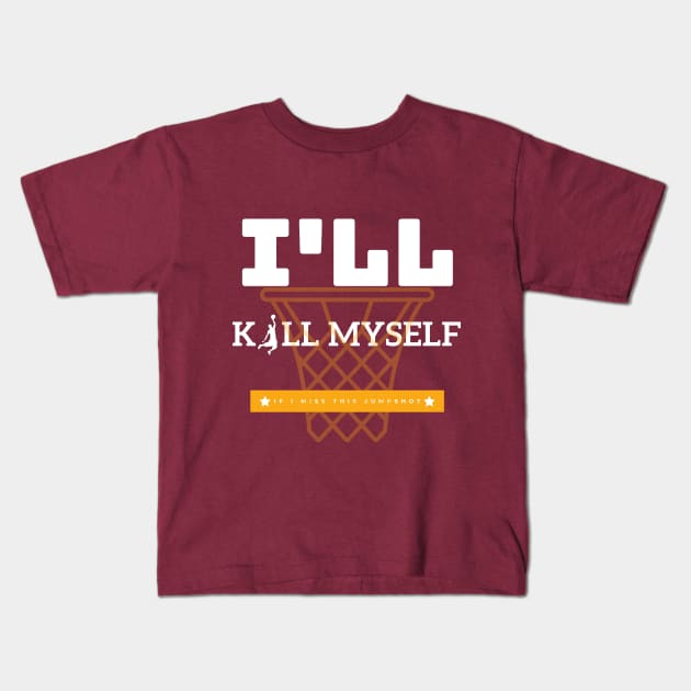 If I Miss This JumpShot I'll Kill My Self Kids T-Shirt by Holly ship